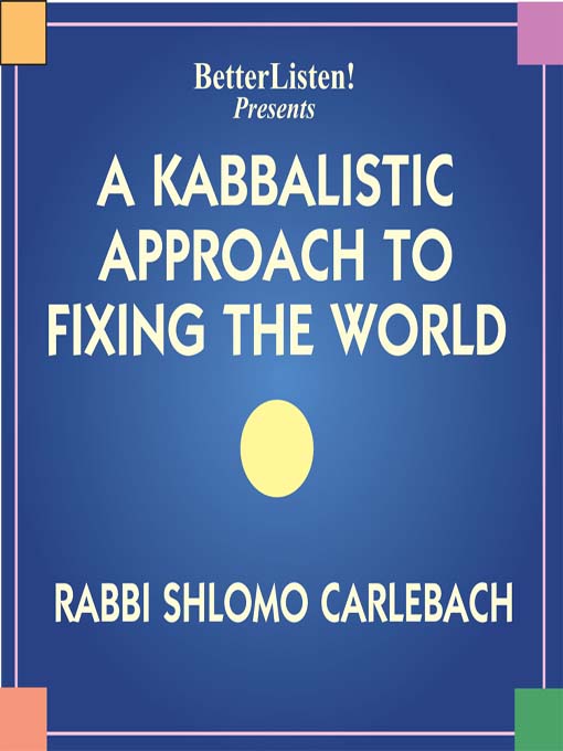 Title details for A Kabbalistic Approach to Fixing the World by Rabbi Shlomo Carlebach - Available